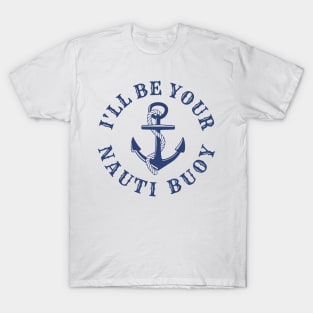 I'll Be Your Nauti Buoy T-Shirt